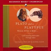 Plato and a Platypus Walk into a Bar: Understanding Philosophy Through Jokes | [Thomas Cathcart, Daniel Klein]