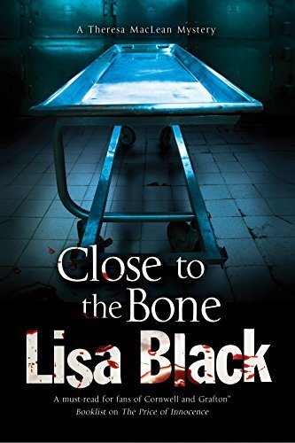 Close to the Bone: A Theresa MacLean forensic mystery (A Theresa MacLean Mystery) by Black, Lisa(October 1, 2014) Hardcover