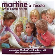 Martine à l'école, suivi de 5 autres histoires | Livre audio Auteur(s) : Marcel Marlier Narrateur(s) : Marie-Christine Barrault, Gilbert Delahaye