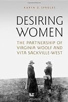 Desiring Women: The Partnership of Virginia Woolf and Vita Sackville-West Desiring Women: The Partnership of Virginia Woolf and Vita Sackville-West