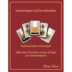 Kartenlegen leicht erlernbar: Professionelles Kartenlegen - Hilfsmittel, Techniken, Fakten, Tipps und Tricks zur Selbst�ndigkeit