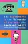 101 Experiments in the Philosophy of Everyday Life