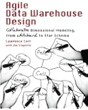 Agile Data Warehouse Design: Collaborative Dimensional Modeling, from Whiteboard to Star Schema