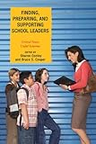 Finding, preparing, and supporting school leaders : critical issues, useful solutions