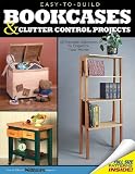 Easy-to-build Bookcases, Shelves and Clutter Control Projects: 18 Practical Solutions to Organize Your Home