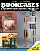 Easy-To-Build Bookcases, Shelves & Clutter Control Projects: 18 Practical Solutions to Organize Your Home