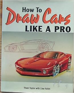How To Draw Cars Like a Pro: Thom Taylor, Lisa Hallet: 9780760731611