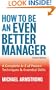 How To Be An Even Better Manager: A Complete A-Z of Proven Techniques and Essential Skills