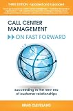 Call Center Management On Fast Forward: Succeeding in the New Era of Customer Relationships (3rd Edition)