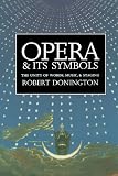 Opera and its Symbols: The Unity of Words, Music and Staging
