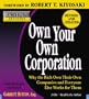 Rich Dad's Advisors: Own Your Own Corporation: Why the Rich Own Their Own Companies and Everyone Else Works for Them