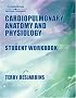 Workbook to Accompany Cardiopulmonary Anatomy and Physiology: Essentials for Respiratory Care