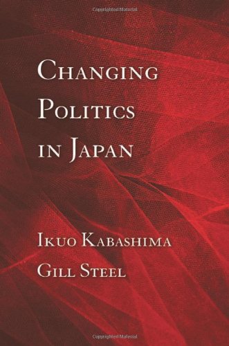 Changing Politics in Japan, by Ikuo Kabashima, Gill Steel