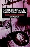 Science, Politics and the Pharmaceutical Industry: Controversy and Regulation in Drug Development