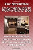 Your New Kitchen Makeover: Kitchen Remodeling Ideas And Strategies That Will Have Your Kitchen Looking Fabulous