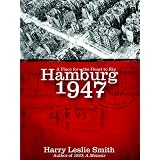 Hamburg 1947: A Place for the Heart to Kip ~ Harry Leslie Smith