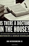 Is there a Doctor in the House?: An Insider's Story and Advice on becoming a Bible Scholar