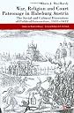 War, Religion and Court Patronage in Habsburg Austria: The Social and Cultural Dimensions of Political Interaction, 1521-1622