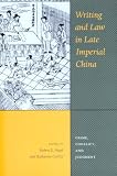 Writing and Law in Late Imperial China: Crime, Conflict, and Judgment (Asian Law Series)