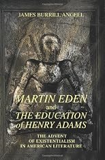 Martin Eden and The Education of Henry Adams: The Advent of Existentialism in American Literature