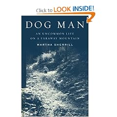 Dog Man: An Uncommon Life on a Faraway Mountain