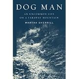 Dog Man: An Uncommon Life on a Faraway Mountain