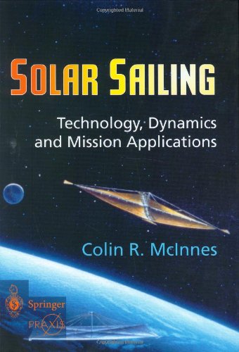 Solar Sailing: Technology, Dynamics and Mission Applications (Springer Praxis Books / Astronomy and Planetary Sciences)