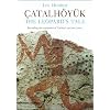 �atalh�y�k: The Leopard's Tale: Revealing the Mysteries of Turkey's Ancient 'Town'