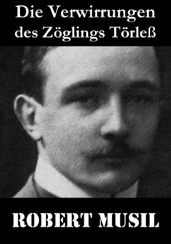 Die Verwirrungen des Zöglings Törleß: Robert Musil kannte den Drill einer Kadettenanstalt, das fein verwobene Geflecht von Macht, Sexualität und Sadismus (German Edition)