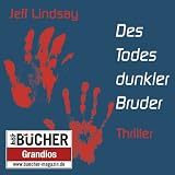 Des Todes dunkler Bruder: Dein Freund, dein Helfer - dein M�rdervon "Jeff Lindsay (Autor)"