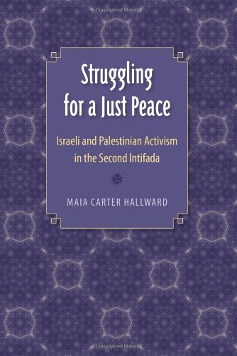 Struggling for a Just Peace: Israeli and Palestinian Activism in the Second Intifada, by Maia Carter Hallward