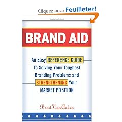 Brand Aid: An Easy Reference Guide to Solving Your Toughest Branding Problems and Strengthening Your Market Position