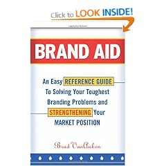 Brand Aid: An Easy Reference Guide to Solving Your Toughest Branding Problems and Strengthening Your Market Position