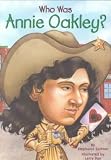 Who Was Annie Oakley? (Who Was...?) Who Was Annie Oakley?