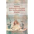 Italienische K�che: Geschichten und Rezepte zur Kulturgeschichte der italienischen K�che