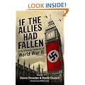 If the Allies Had Fallen: Sixty Alternate Scenarios of World War II