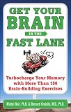 Get Your Brain in the Fast Lane: Turbocharge Your Memory with More Than 100 Brain Building Exercises