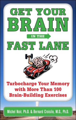 Get Your Brain in the Fast Lane: Turbocharge Your Memory with More Than 100 Brain Building Exercises