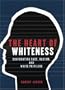 The Heart of Whiteness: Confronting Race, Racism and White Privilege
