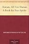 Human, All Too Human A Book for Free Spirits