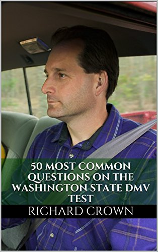 Pass Your Washington DMV Test Guaranteed! 50 Real Test Questions! Washington DMV Practice Test Questions, by Richard Crown