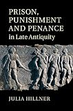 Prison, punishment and penance in late antiquity