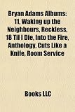 Bryan Adams Albums: 11, Waking Up the Neighbours, Reckless, 18 Til I Die, Into the Fire, Anthology, Cuts Like a Knife, Room Service Reckless Fire