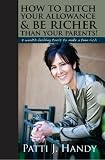 How to Ditch Your Allowance and Be Richer Than Your Parents!: 9 Wealth building tools to make a teen rich