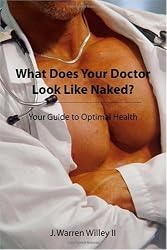 What Does Your Doctor Look Like Naked?: Your Guide to Optimal Health