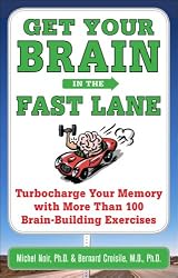 Get Your Brain in the Fast Lane: Turbocharge Your Memory with More Than 100 Brain Building Exercises
