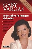 Todo Sobre La Imagen Del Exito (Spanish Edition)