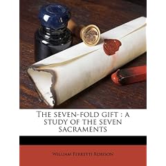 The Seven-Fold Gift: A Study of the Seven Sacraments
