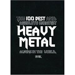 100 Best and Absolute Greatest Heavy Metal Albums in the World, Ever, The