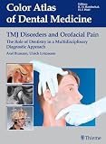 TMJ Disorders and Orofacial Pain: The Role of Dentistry in a Multidisciplinary Diagnostic Approach (Color Atlas of Dental Medicine)